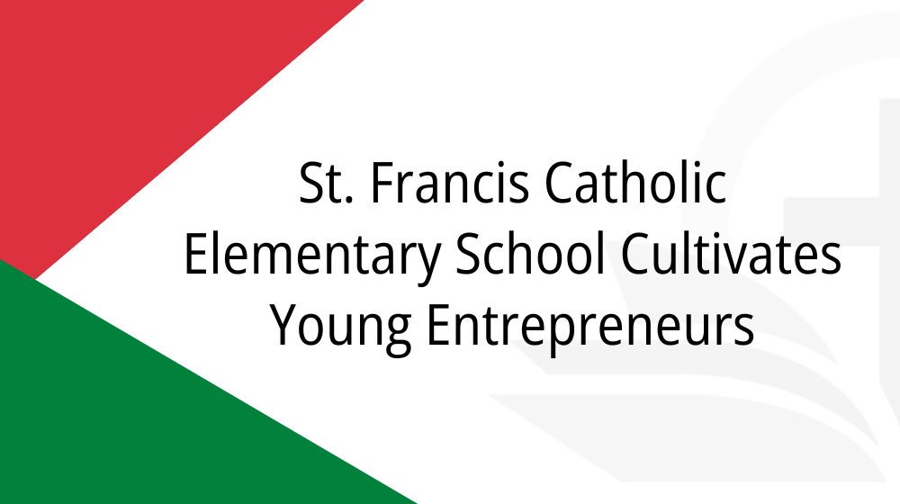 St. Francis Catholic Elementary School Cultivates Young Entrepreneurs
